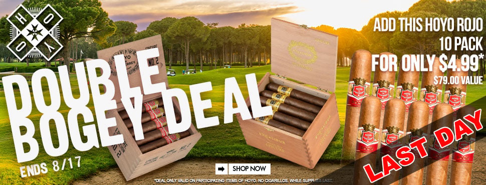 Hoyo De Monterrey Double Bogey Deal LAST DAY