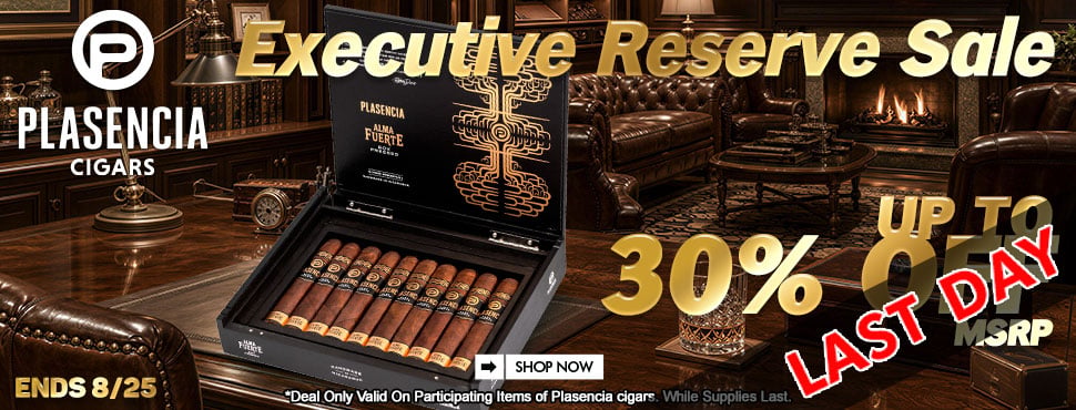 Plasencia Executive Reserve Sale LAST DAY